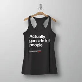 Actually Guns Do Kill People Tank Top