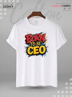 Born To Be CEO Print Men's High Quality In Cheapest Price T-Shirt